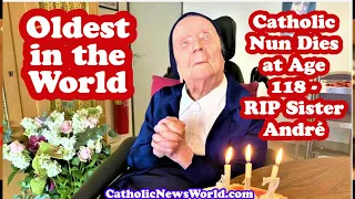 Oldest Person in the World a Catholic Nun Dies - RIP Sister André at Age 118