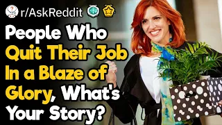 People Who Quit Their Job In a Blaze of Glory, What's Your Story?