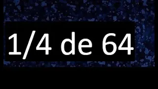 1/4 de 64 , fraccion de un numero , parte de un numero