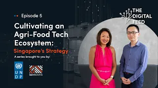 The Digital Feed Episode 5: Cultivating an Agri-Food Tech Ecosystem: Singapore's Strategy