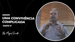 Uma convivência complicada - parte 4 | Bp. Miguel Incutto