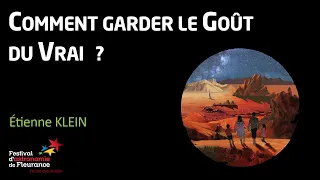 Conférence - Comment garder le goût du vrai ? - Étienne KLEIN