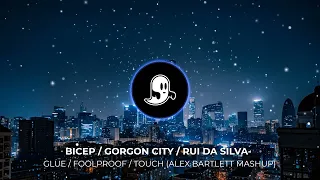 Bicep / Gorgon City / Rui Da Silva - Glue / Foolproof / Touch me (Alex Bartlett Mashup)