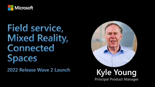 Dynamics 365 Field Service, Mixed Reality and Connected Spaces – 2022 Release Wave 2 Launch