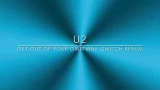 U2 - “Get Out Of Your Own Way” (Switch Remix)
