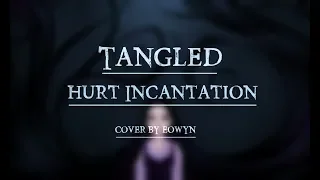 【Tangled】"Hurt Incantation" Vocal cover by Eowyn