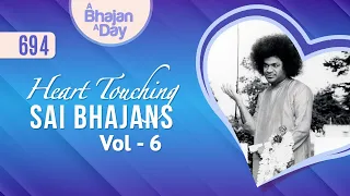 694 - Heart Touching Sai Bhajans Vol - 6 | Sri Sathya Sai Bhajans