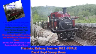 Ffestiniog Railway: Summer 2022 - FINALE David Lloyd George Down.