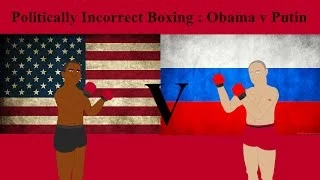 Politically Incorrect Boxing : Obama v Putin