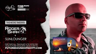 Future Sound of Egypt 715 with Aly & Fila (Sunlounger & Roger Shah Takeover) Album Special