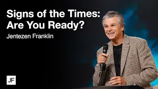 Signs of the Times: Are You Ready? | Jentezen Franklin