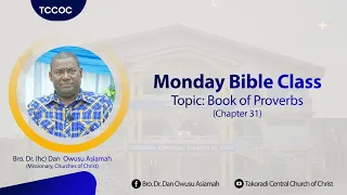 Monday Bible Class (17/10/22) Book Of Proverbs (Chapter 31) - Bro. Dr. Dan Owusu Asiamah