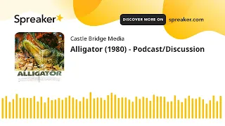 Alligator (1980) - Podcast/Discussion