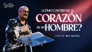 ¿Cómo contristar el corazón de un hombre? | Rey Matos