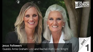 Jesus Followers - Part 1 with Guests Anne Graham Lotz and Rachel Ruth Lotz Wright