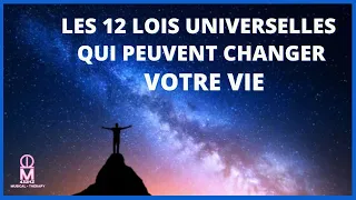 LES 12 LOIS UNIVERSELLES - LA LOI D'ATTRACTION EN EST JUSTE UNE -