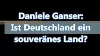 Daniele Ganser: Ist Deutschland ein souveränes Land?