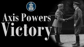 An Axis Powers Victory in WW2: Alternative History