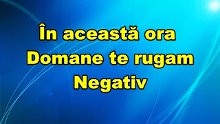 In aceasta ora Doamne te rugam negativ