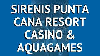 SIRENIS PUNTA CANA RESORT CASINO & AQUAGAMES 5* обзор