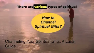 Channeling Your Spiritual Gifts: A LunarGuide. How to channel your spiritual gifts explained.