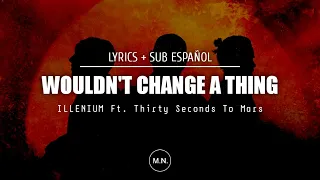 Illenium - Wouldn't Change A Thing (Ft. Thirty Seconds To Mars) || LYRICS + SUB ESPAÑOL