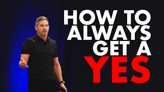 How to Always Get a Yes - Grant Cardone