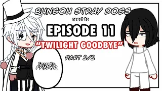 BSD react to Episode 11, “Twilight Goodbye” || GCRV || part 2/2 || no ships ||