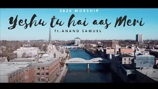 Yeshu Tu Hai Aas Meri | 3820 Worship ft. Anand Samuel | Hindi Worship Song 2021