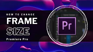 Premiere Pro - How To Change Frame Size