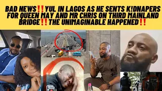 Bad news‼️yul in lagos as he sends k!dnapers for Q.MAY & MR CHRIS on THIRD MAINLAND BRIDGE,dishappen