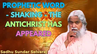 PROPHETIC WORD🚨 - SHAKING - THE ANTICHRIST HAS APPEARED - Sadhu Sundar Selvaraj