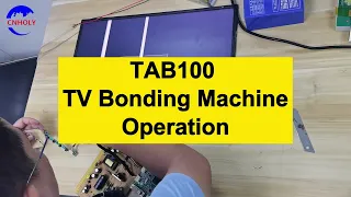 【TAB100】CNHOLY TV Bonding Machine Operation