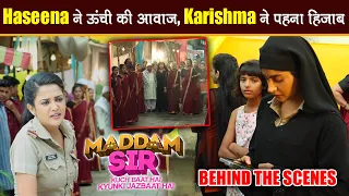 Maddam Sir Behind The Scenes: Show के नये Cast संग Haseena-Karishma ने Climax Scene किया Shoot