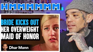 Dhar Mann - BRIDE REMOVES OVERWEIGHT Bridesmaid, She Instantly Regret It [reaction]