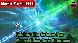 Martial Master 1455 ‼️Leluhur Qilin Terdesak Dan Mengaktifkan Garis Keturunan