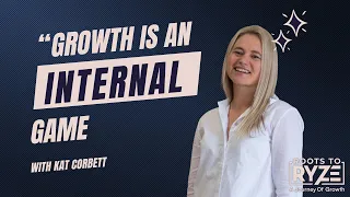 Roots to Ryze Ep #2: Growth Is An Internal Game with Kat Corbett