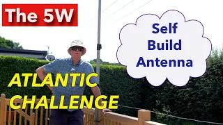 The Atlantic 5W Challenge - Build This Simple Antenna - Join The DX Fun!