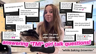 answering *TMI* GIRL TALK questions you’re too scared to ask! *while baking brownies*
