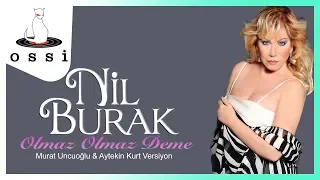 Nil Burak - Olmaz Olmaz Deme ( Murat UNCUOĞLU&Aytekin KURT versiyon)