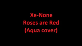 Xe-None Roses are Red (Aqua cover)