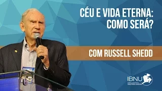 Céu e Vida Eterna: Como Será? | Russell Shedd | IBNU