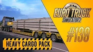 ЕЩЁ ОДИН НЕГАБАРИТ - Euro Truck Simulator 2 - DLC Heavy Cargo Pack [#139]