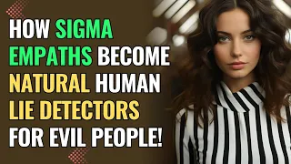 How Sigma Empaths Become Natural Human Lie Detectors for Evil People! | NPD | Healing | Empaths