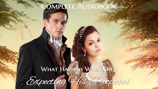 What happens when she anticipates his proposal? A Regency Romance Audiobook