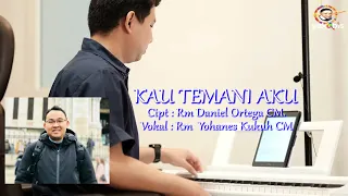 KAU TEMANI AKU. Cipt : Rm Daniel Ortega CM. Vokal , Rm  Yohanes Kukuh CM