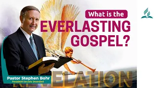 What Is The Everlasting Gospel? By Pastor STEPHEN BOHR