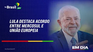 LULA DESTACA ACORDO ENTRE MERCOSUL E UNIÃO EUROPEIA