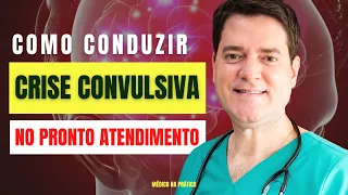 COMO CONDUZIR CRISE CONVULSIVA COM SEGURANÇA NO PRONTO ATENDIMENTO