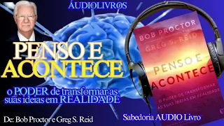 📚 PENSO E ACONTECE - Áudiolivro - Autor: Bob Proctor @sabedoriaaudiolivro